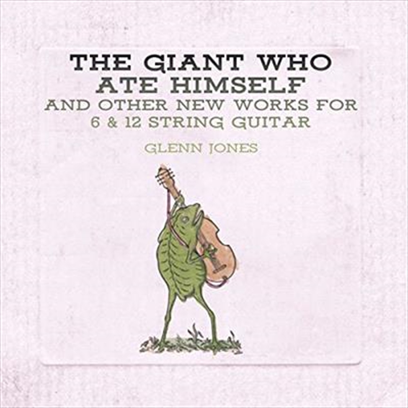 Giant Who Ate Himself And Other New Works For 6 And 12 String Guitar/Product Detail/R&B