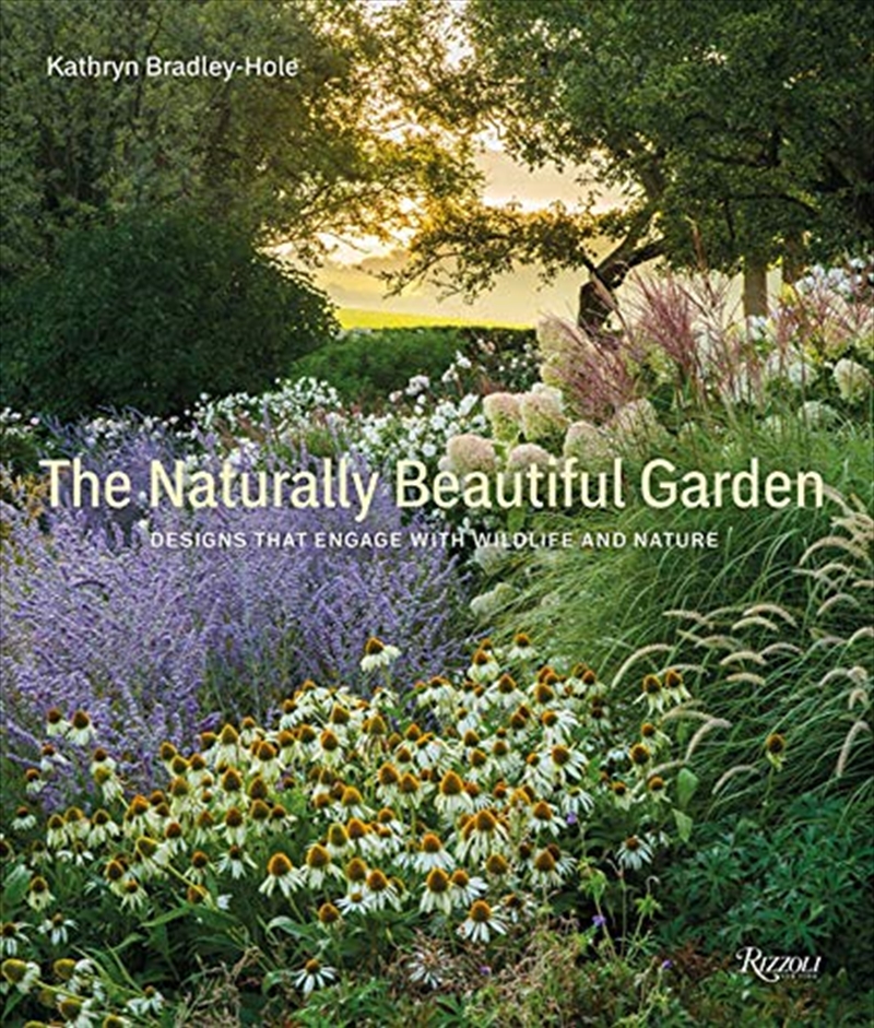 The Naturally Beautiful Garden: Designs That Engage with Wildlife and Nature/Product Detail/Gardening