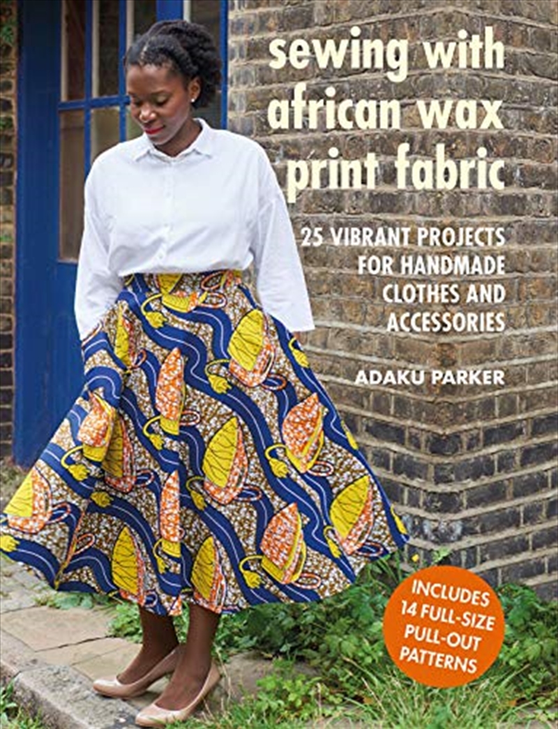 Sewing with African Wax Print Fabric: 25 vibrant projects for handmade clothes and accessories/Product Detail/Crafts & Handiwork
