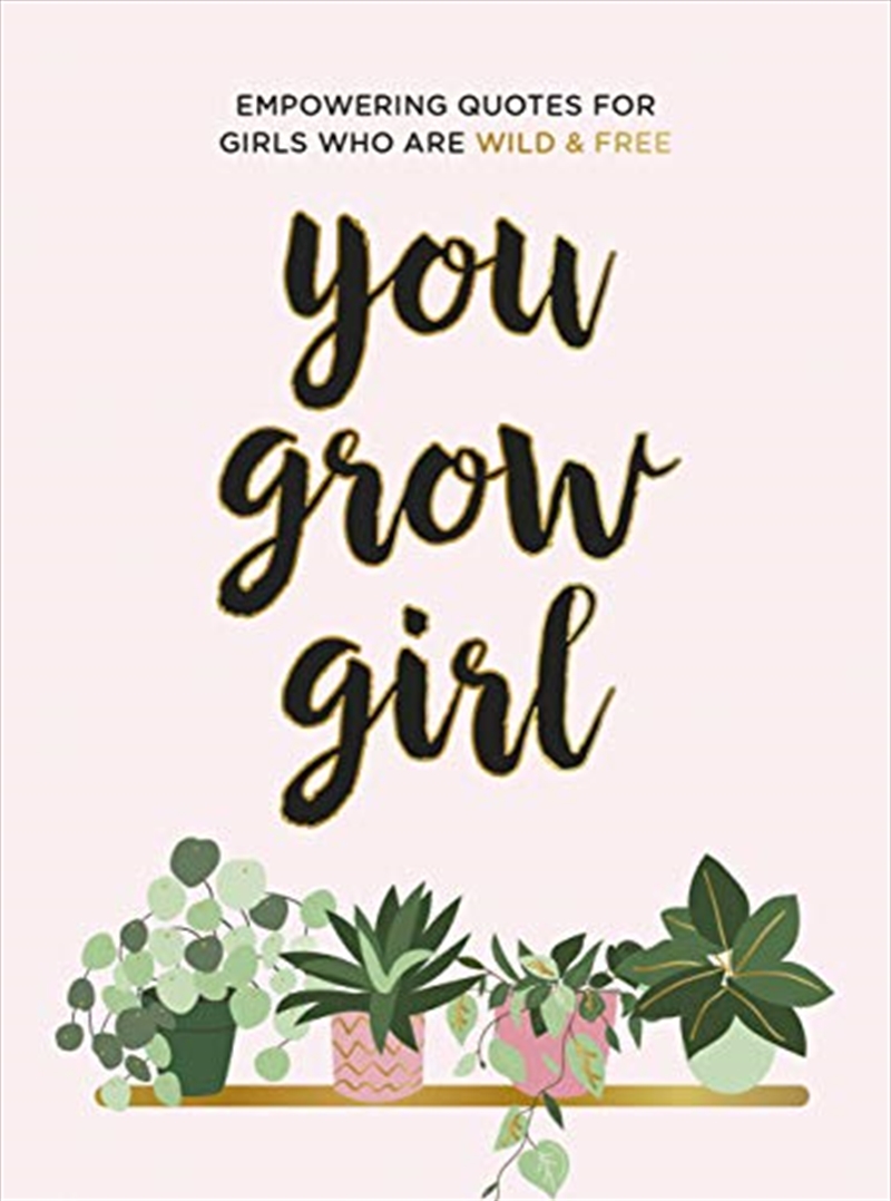 You Grow Girl: Empowering Quotes and Statements for Girls Who Are Wild and Free/Product Detail/Reference & Encylopaedias