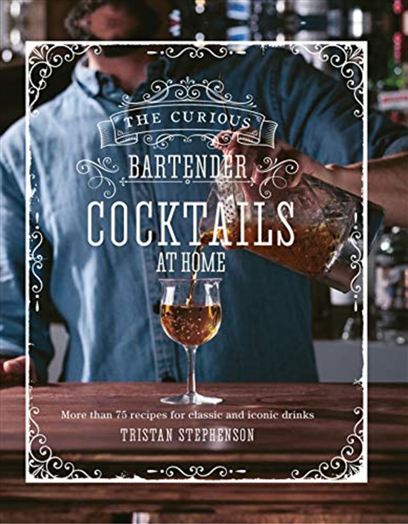 The Curious Bartender: Cocktails At Home: More than 75 recipes for classic and iconic drinks/Product Detail/Recipes, Food & Drink