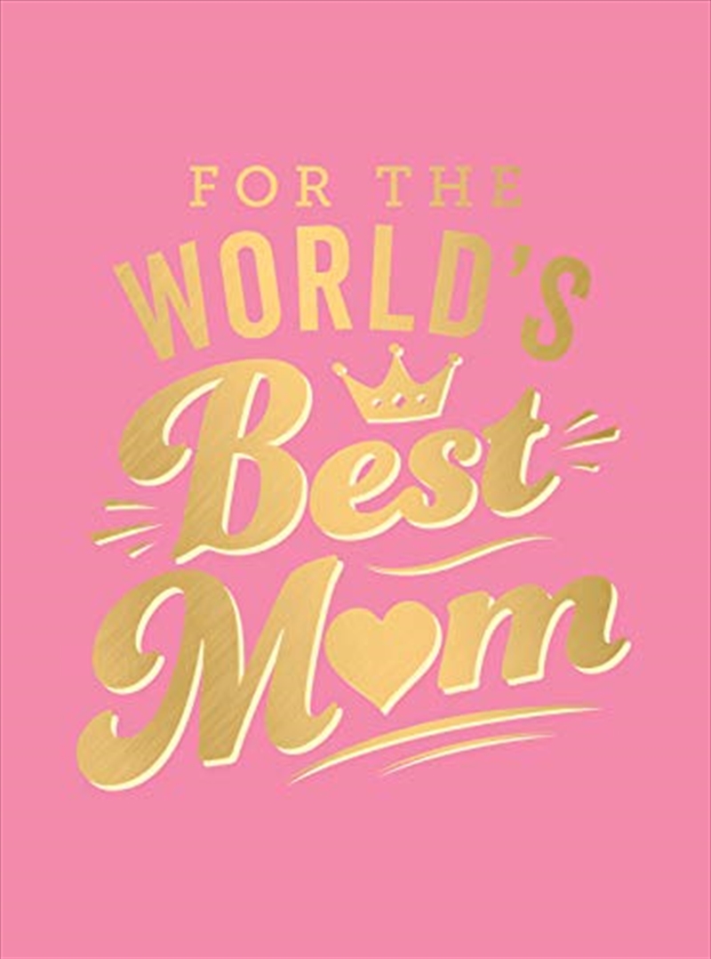 For the World's Best Mom: The Perfect Gift to Give to Your Mom/Product Detail/Reference & Encylopaedias