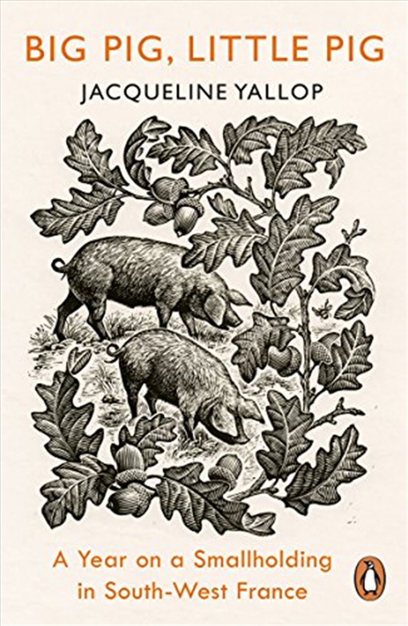 Big Pig, Little Pig: A Year on a Smallholding in South-West France/Product Detail/Animals & Nature
