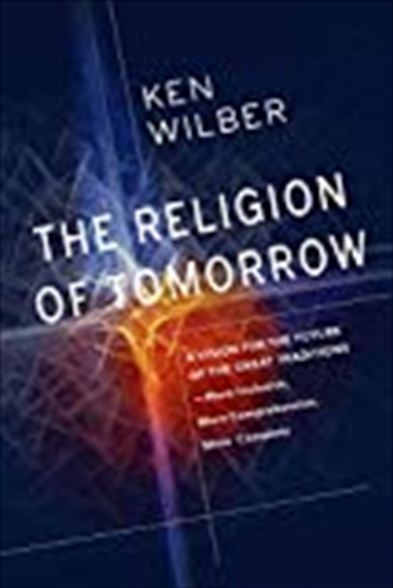 The Religion of Tomorrow: A Vision for the Future of the Great Traditions - More Inclusive, More Com/Product Detail/Reading
