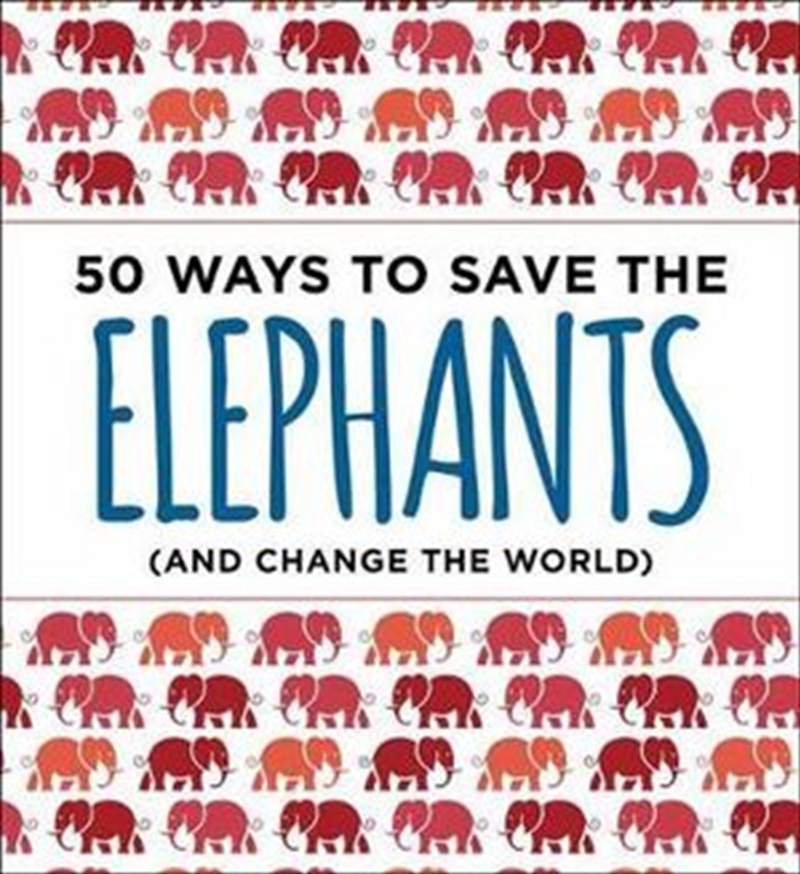 50 Ways to Save the Elephants (and change the world)/Product Detail/Animals & Nature