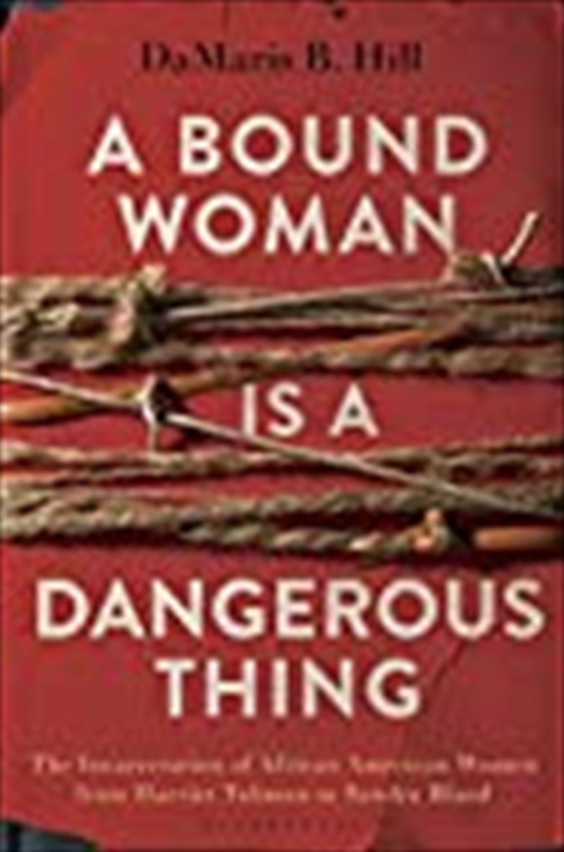 A Bound Woman Is a Dangerous Thing: The Incarceration of African American Women from Harriet Tubman/Product Detail/History