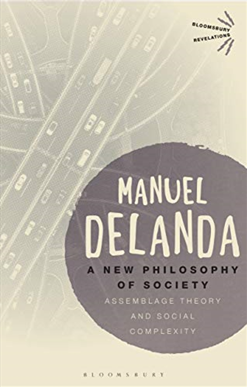 A New Philosophy of Society: Assemblage Theory and Social Complexity (Bloomsbury Revelations)/Product Detail/Society & Culture
