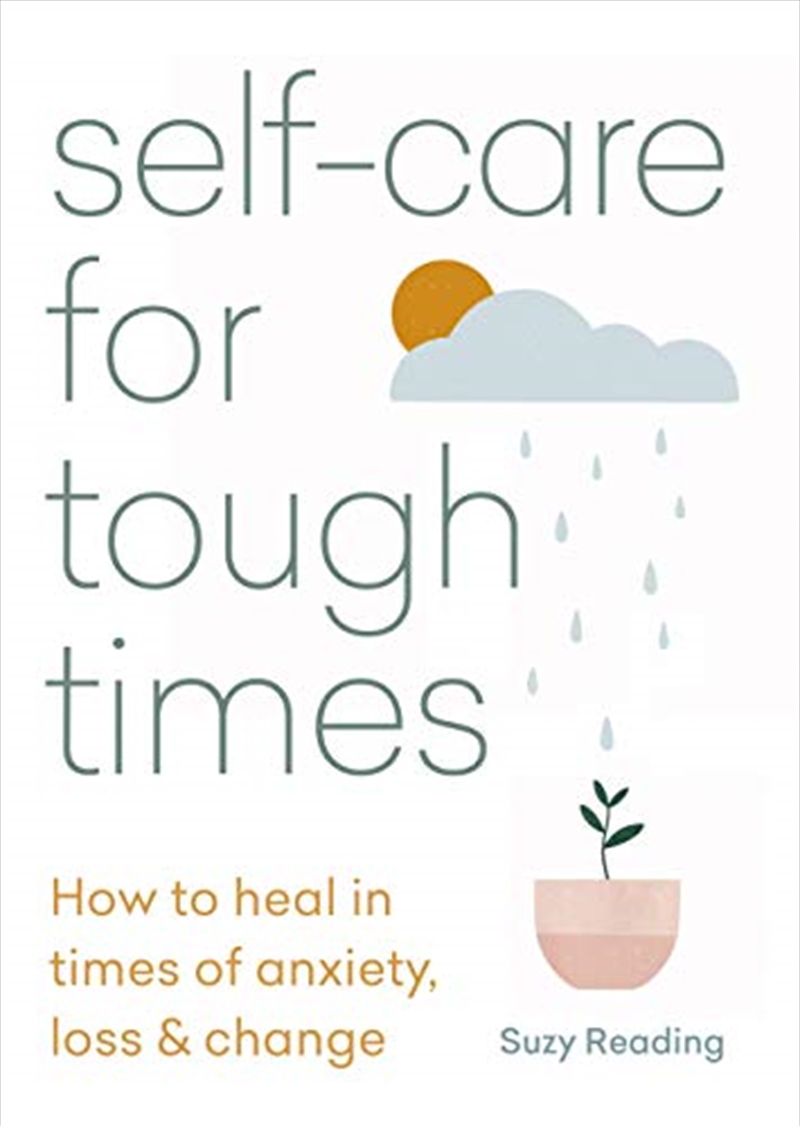 Self-care for Tough Times: How to heal in times of anxiety, loss & change | Paperback Book