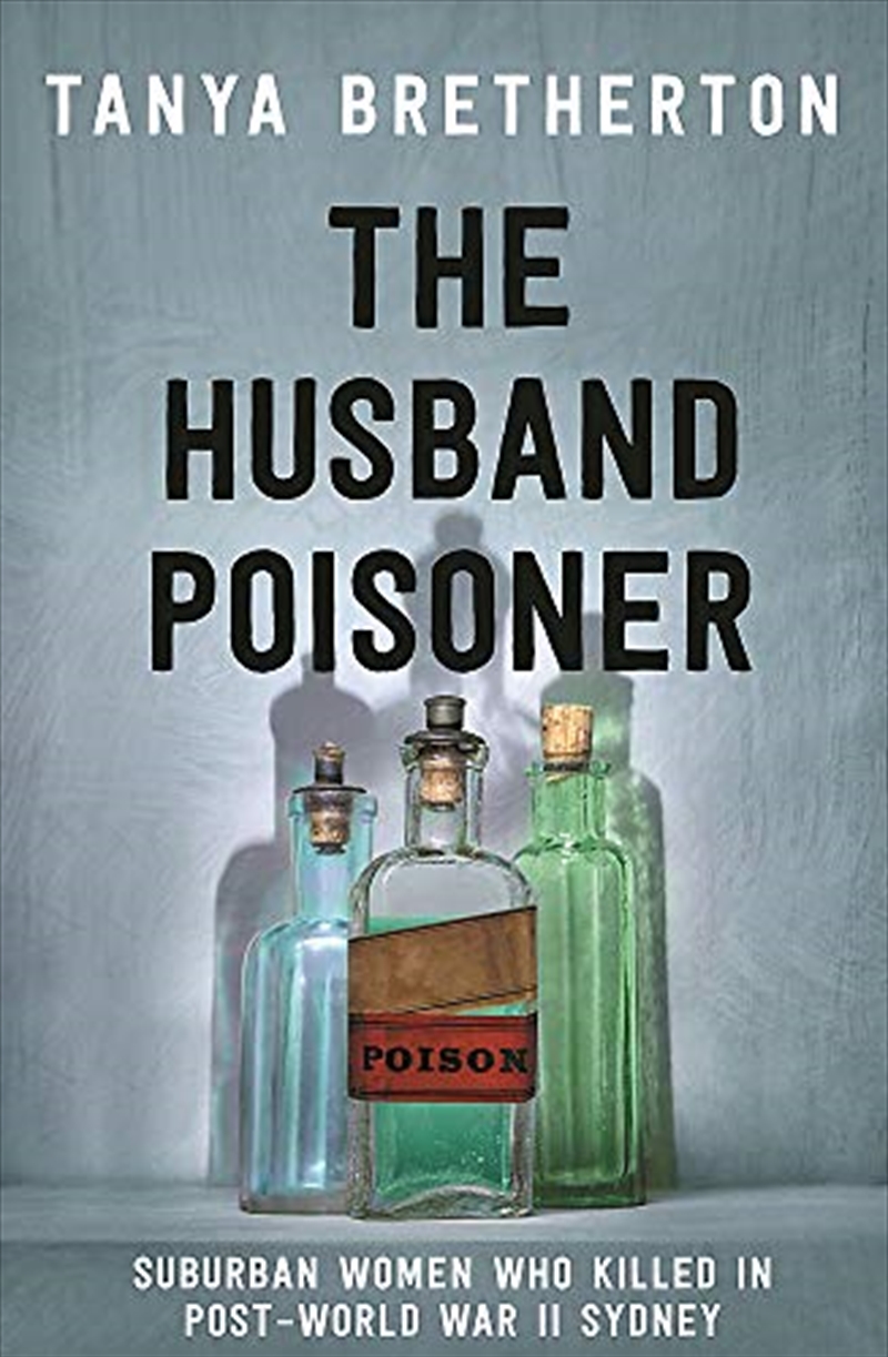The Husband Poisoner: Suburban women who killed in post-World War II Sydney/Product Detail/Adult Books