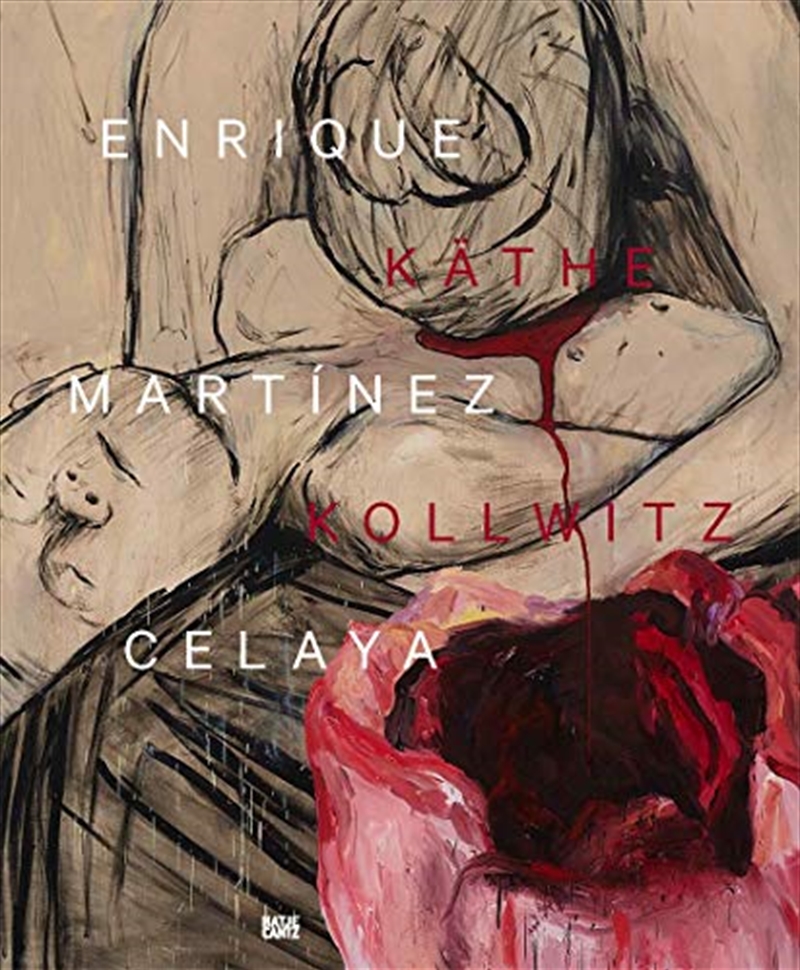Enrique Martinez Celaya & Kathe Kollwitz: Von den ersten und den letzten Dingen | Hardback Book