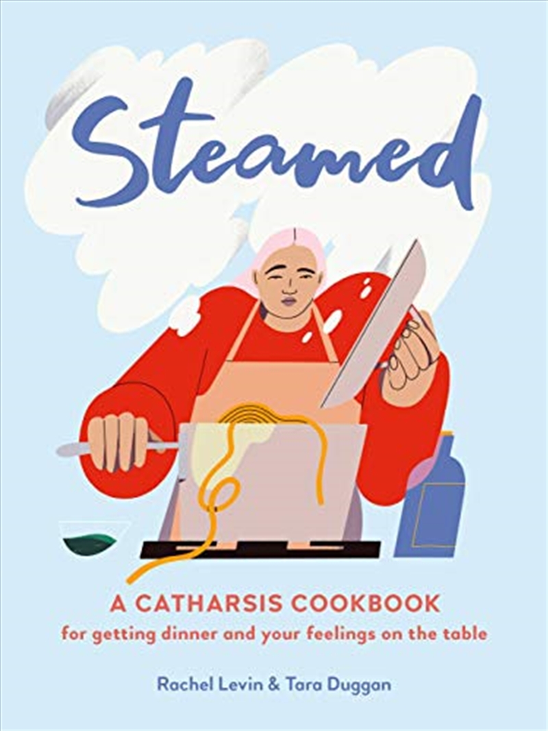 Buy Steamed A Catharsis Cookbook for Getting Dinner and Your Feelings