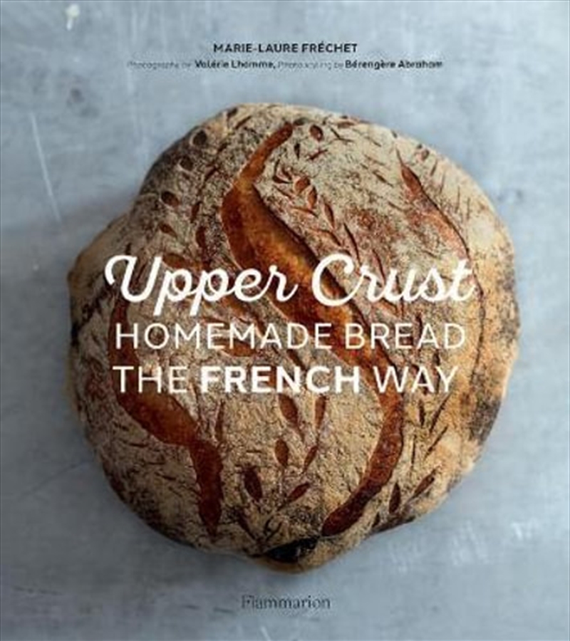 Upper Crust: Homemade Bread the French Way Recipes and Techniques/Product Detail/Recipes, Food & Drink