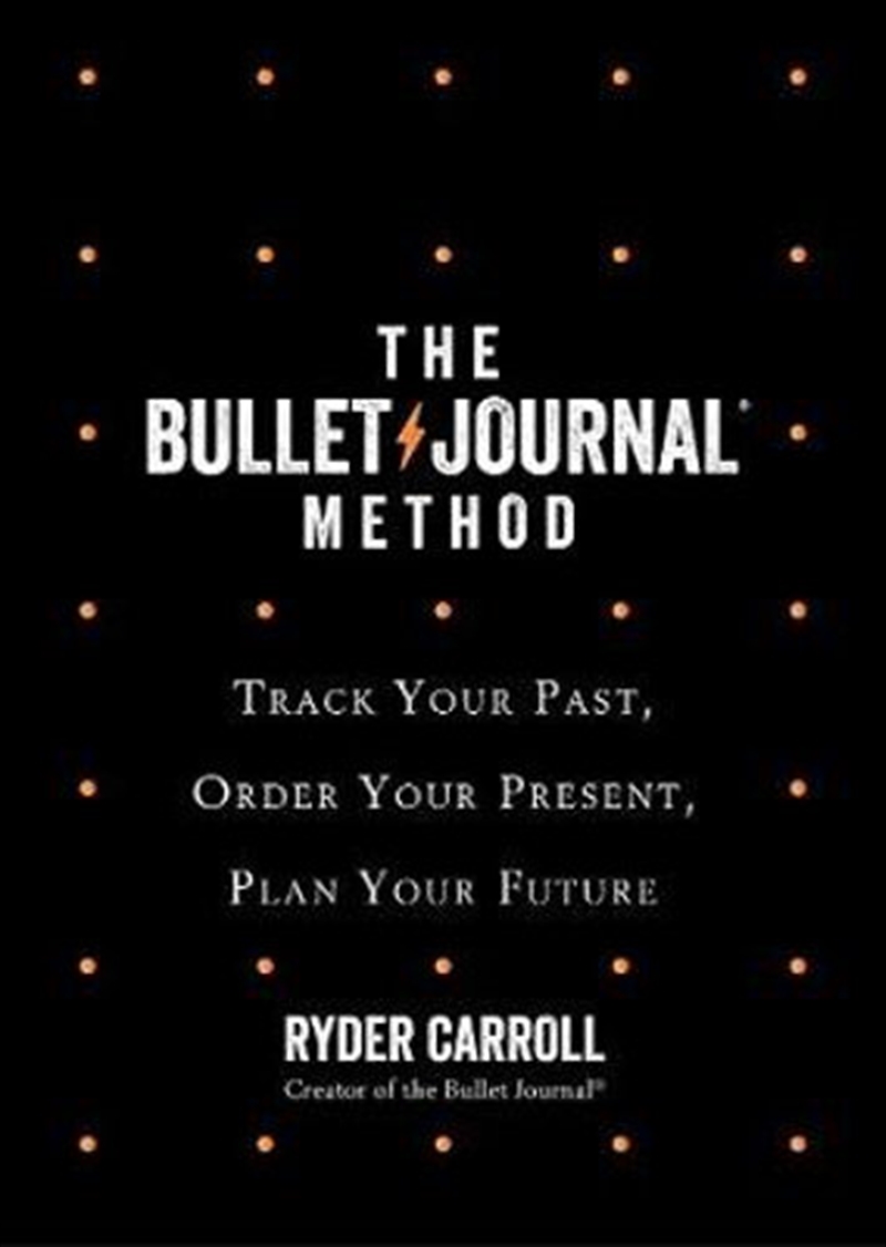 The Bullet Journal Method Track Your Past, Order Your Present, Plan Your Future | Merchandise