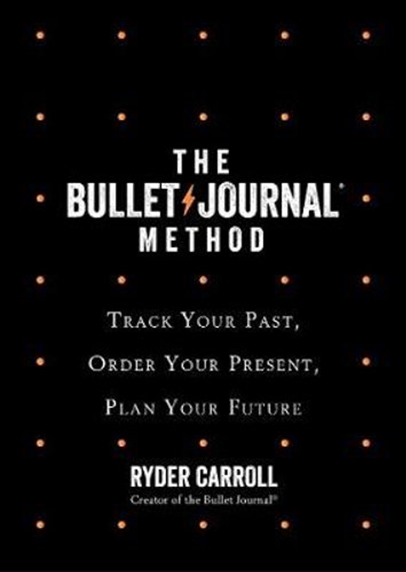 The Bullet Journal Method Track Your Past, Order Your Present, Plan Your Future/Product Detail/Notebooks & Journals