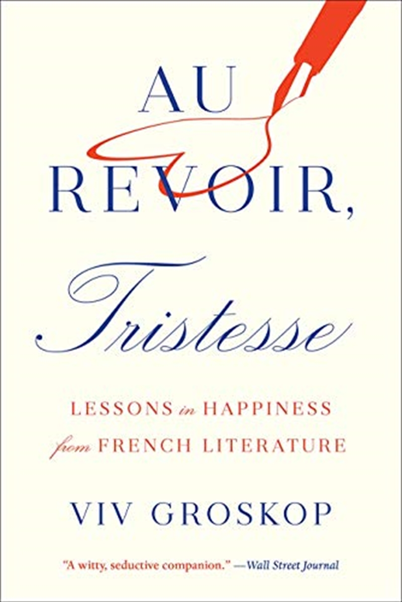 Au Revoir, Tristesse: Lessons in Happiness from French Literature/Product Detail/Biographies & True Stories