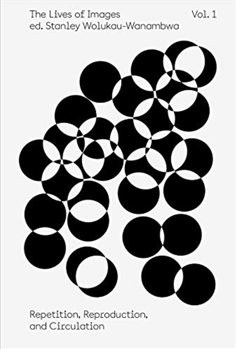The Lives of Images, Vol I: Repetition, Reproduction, and Circulation/Product Detail/Reading