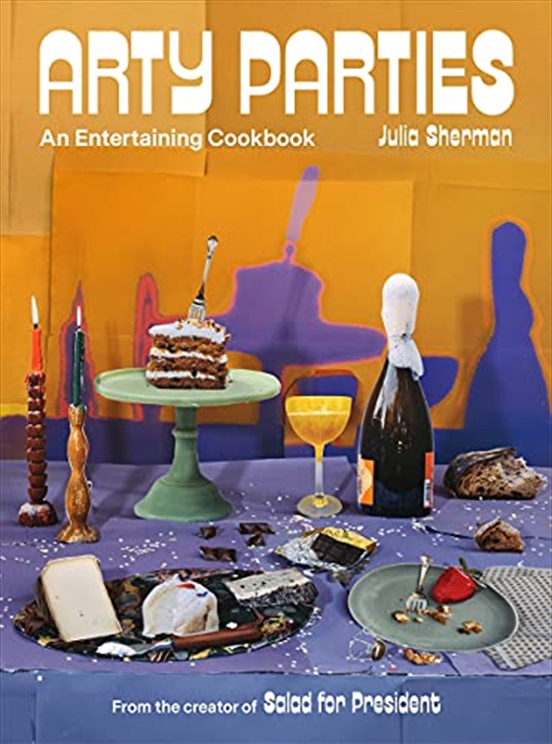 Arty Parties: An Entertaining Cookbook from the Creator of Salad for President/Product Detail/Recipes, Food & Drink