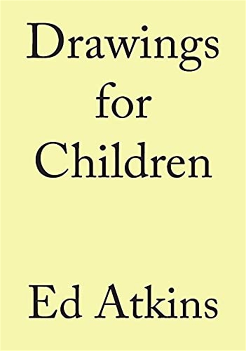 Ed Atkins. Drawings for Children/Product Detail/Arts & Entertainment