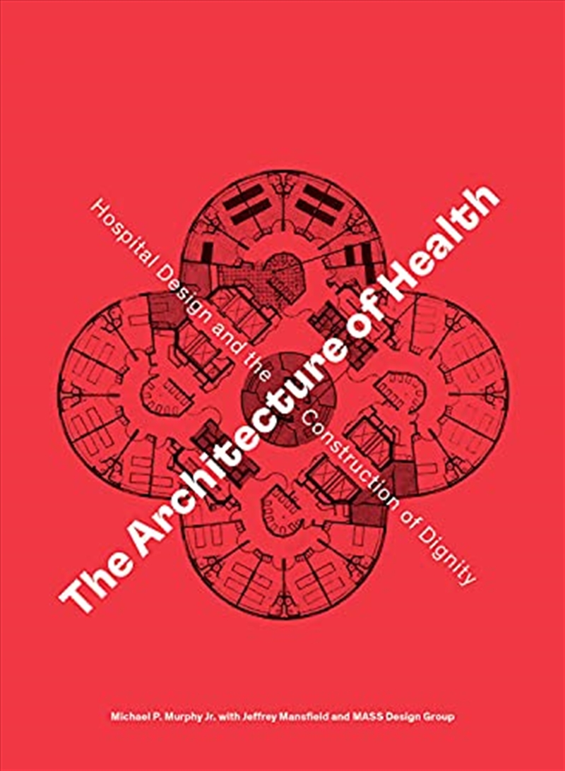 The Architecture of Health: Hospital Design and the Construction of Dignity | Hardback Book