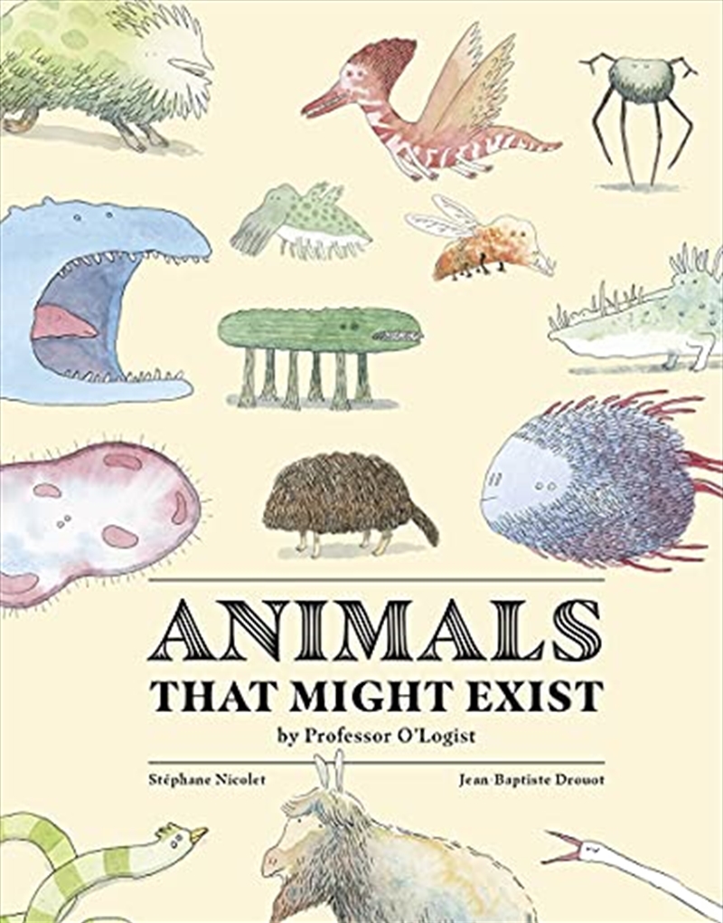 Animals That Might Exist by Professor O'Logist/Product Detail/Childrens Fiction Books