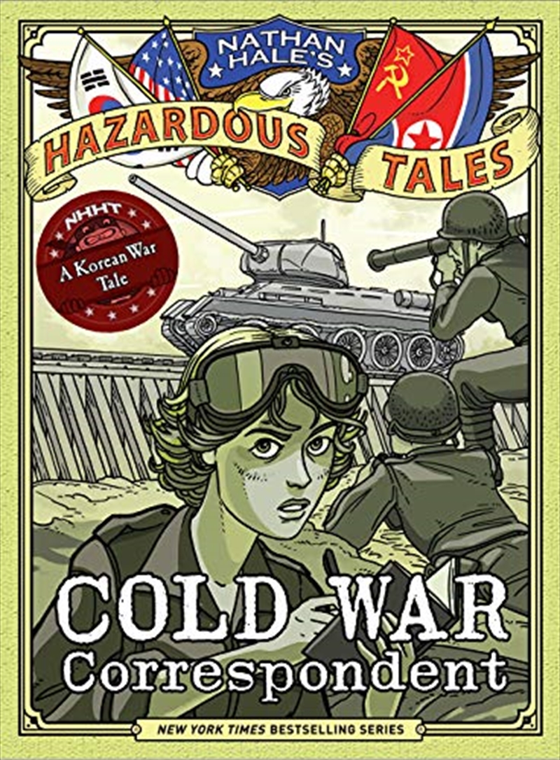 Buy Cold War Correspondent (Nathan Hale’s Hazardous Tales 11) A Korean War Tale Online Sanity