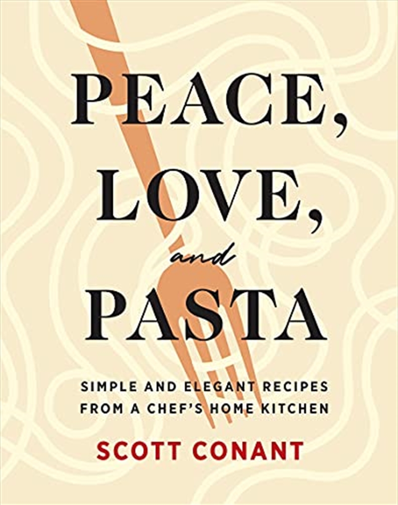 Peace, Love, and Pasta: Simple and Elegant Recipes from a Chef's Home Kitchen/Product Detail/Recipes, Food & Drink