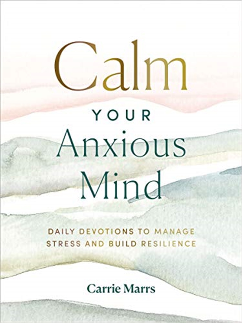Calm Your Anxious Mind: Daily Devotions to Manage Stress and Build Resilience/Product Detail/Self Help & Personal Development