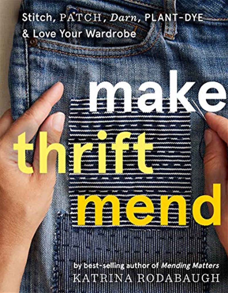 Make Thrift Mend: Stitch, Patch, Darn, Plant-Dye & Love Your Wardrobe/Product Detail/Arts & Entertainment