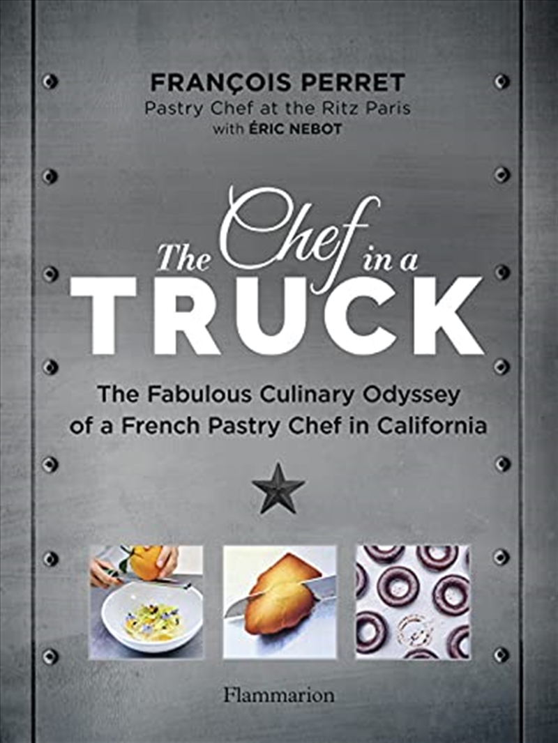 The Chef in a Truck: The Fabulous Culinary Odyssey of a French Pastry Chef in California/Product Detail/Recipes, Food & Drink