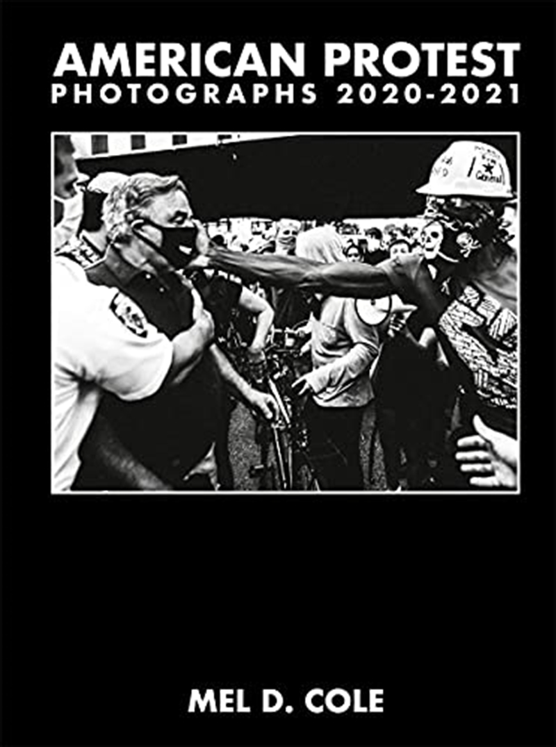 Mel D. Cole: American Protest: Photographs 2020–2021/Product Detail/Photography
