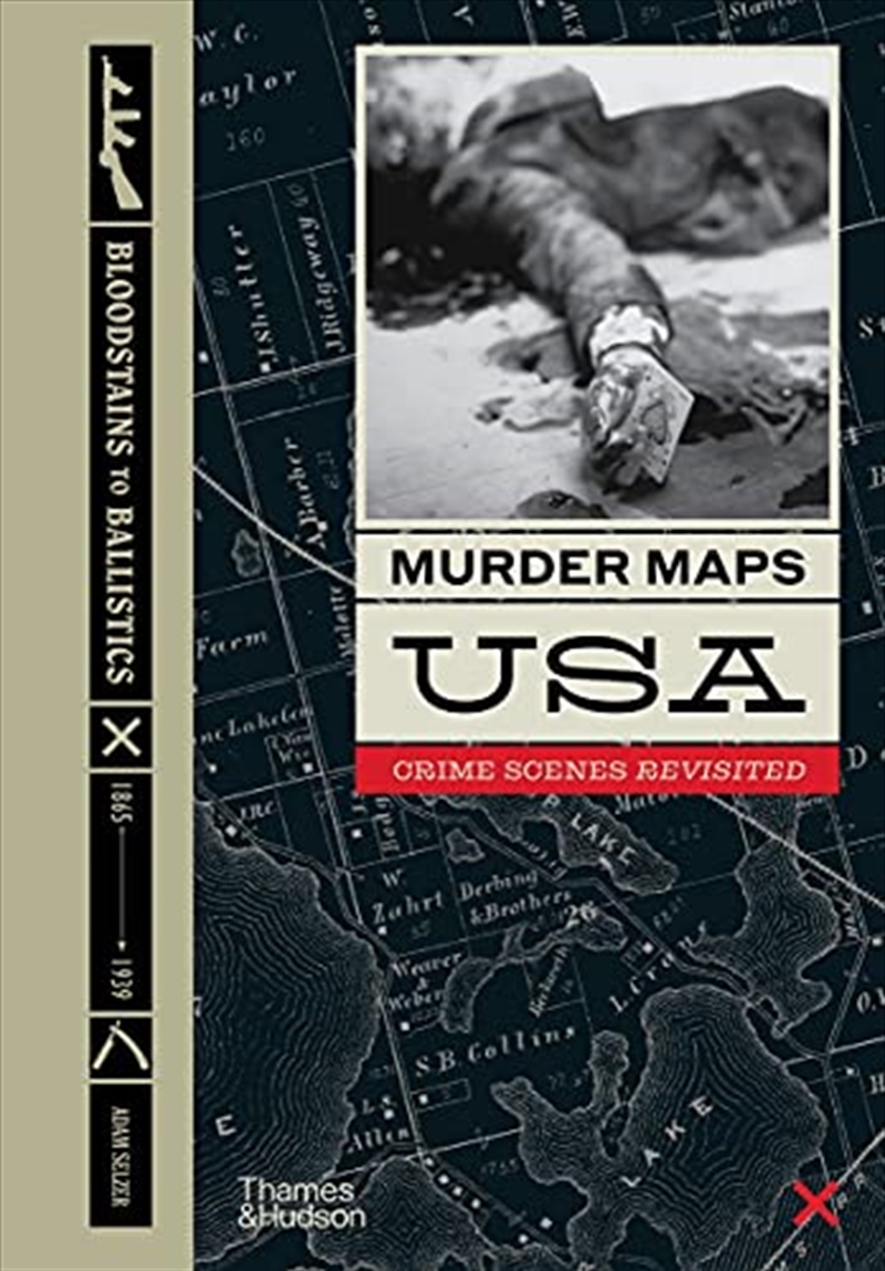 Murder Maps USA: Crime Scenes Revisited; Bloodstains to Ballistics, 1865 -1939/Product Detail/History