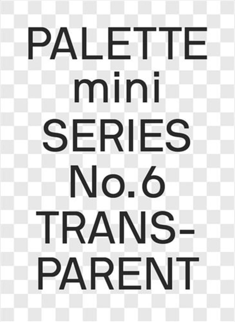 Palette Mini 06: Transparent: Transparencies in Design/Product Detail/Arts & Entertainment