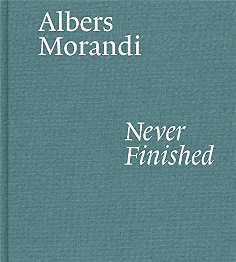 Albers and Morandi: Never Finished/Product Detail/Arts & Entertainment