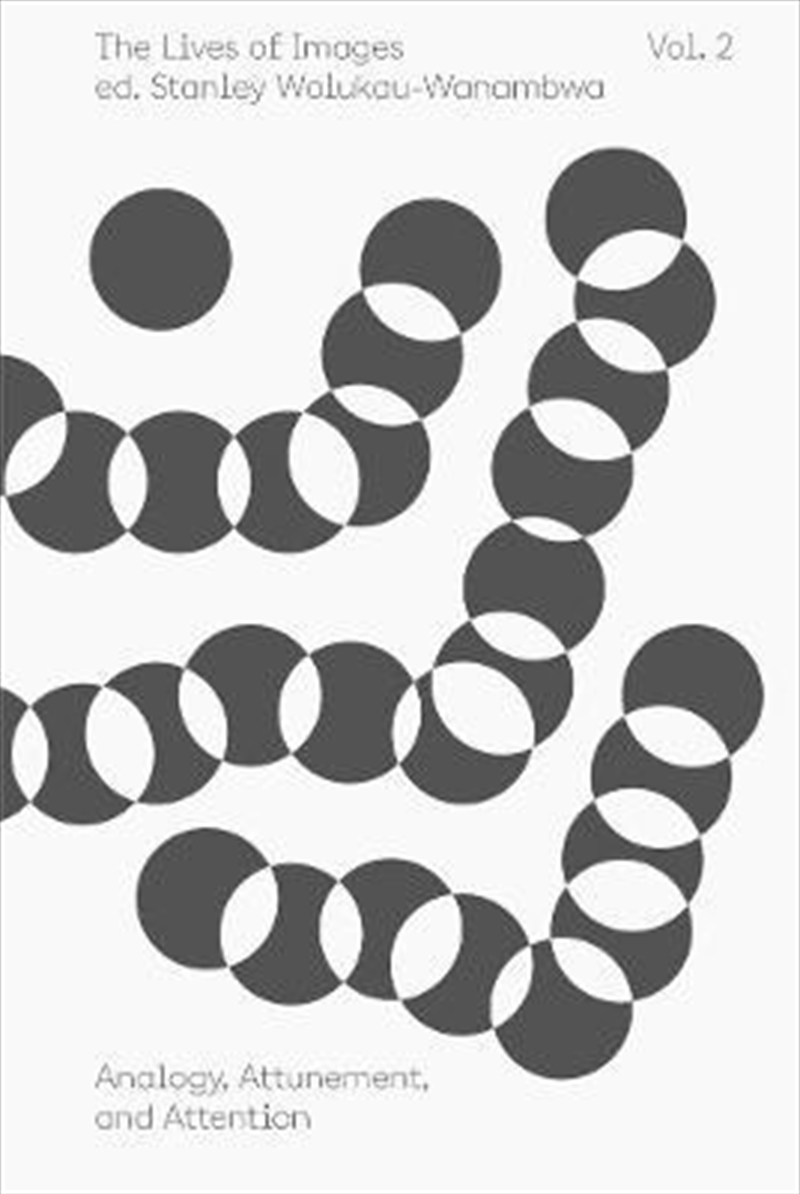 The Lives of Images, Vol. 2: Analogy, Attunement, and Attention (An Aperture Reader Series)/Product Detail/Reading