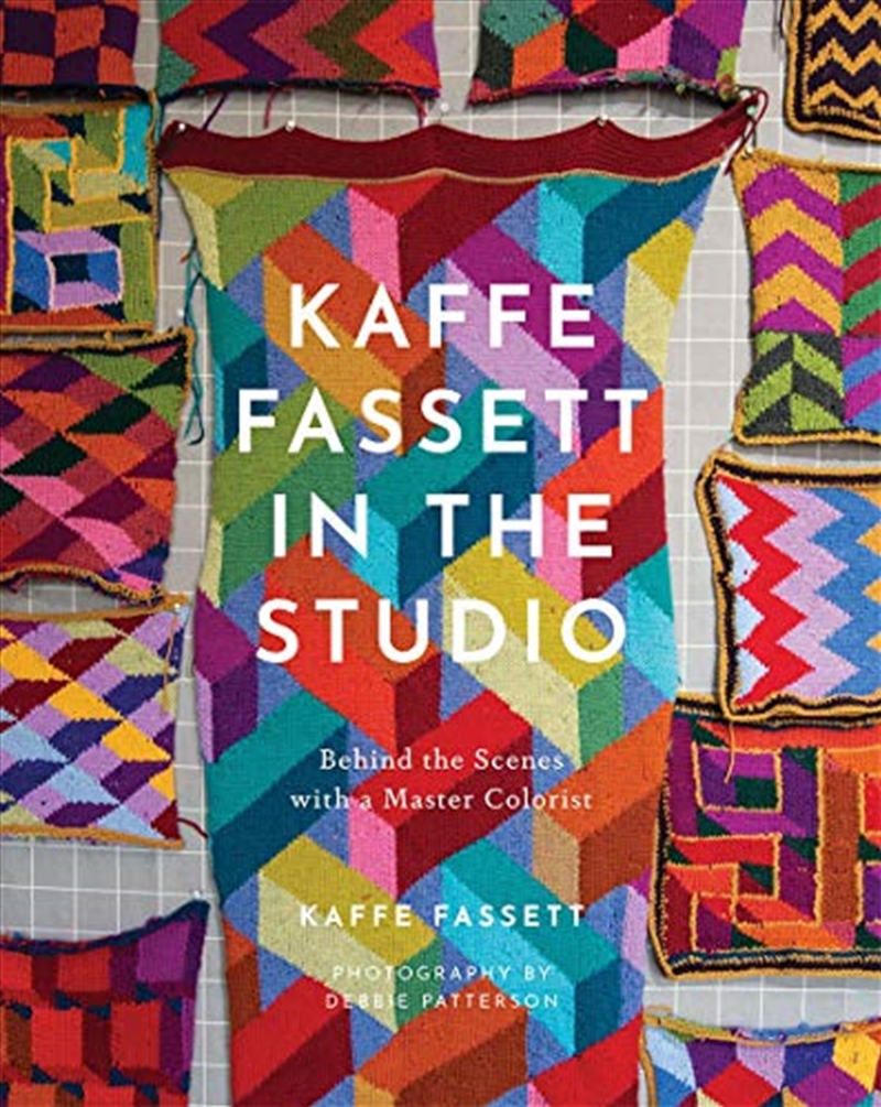 Kaffe Fassett in the Studio: Behind the Scenes with a Master Colorist/Product Detail/House and Home Design