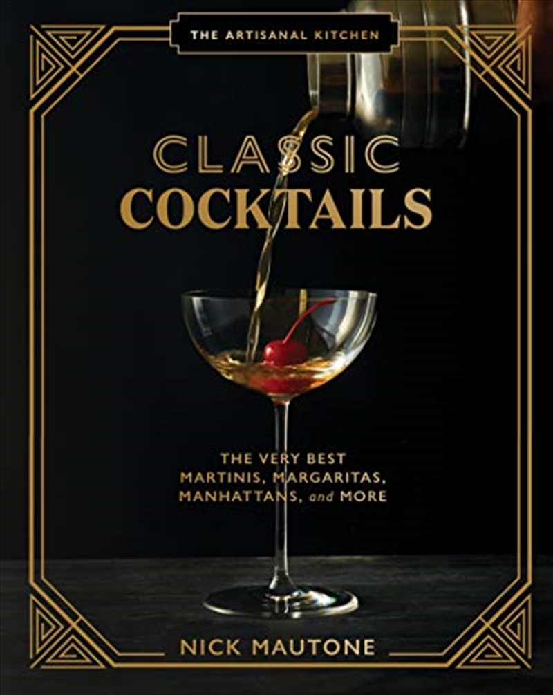 The Artisanal Kitchen: Classic Cocktails: The Very Best Martinis, Margaritas, Manhattans, and More/Product Detail/Recipes, Food & Drink