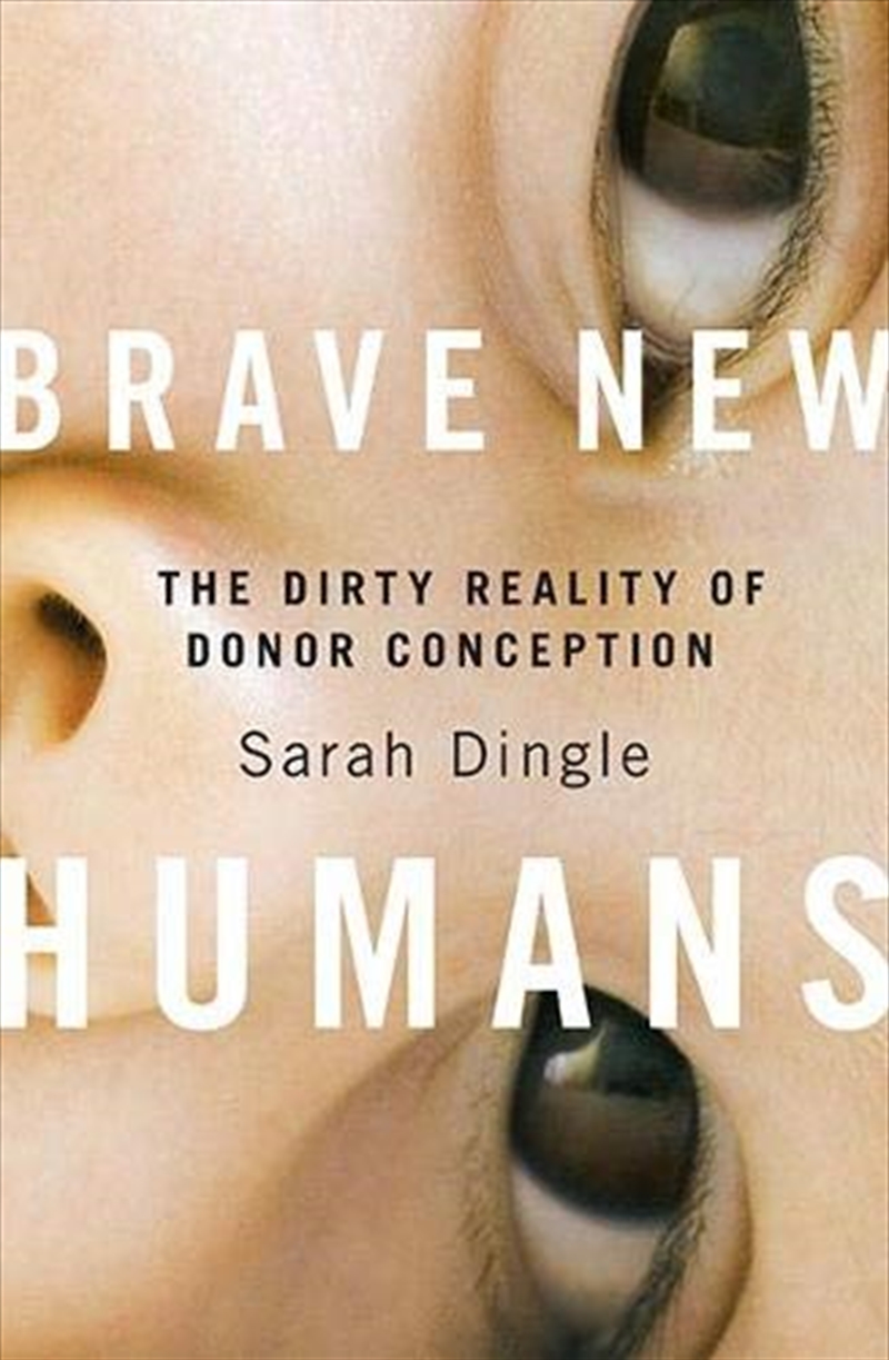 Brave New Humans: The Dirty Reality of Donor Conception/Product Detail/Politics & Government