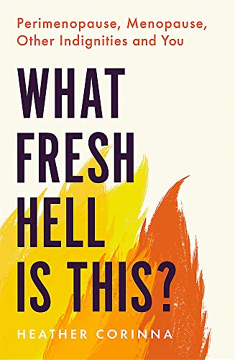 What Fresh Hell Is This?: Perimenopause, Menopause, Other Indignities and You/Product Detail/Self Help & Personal Development