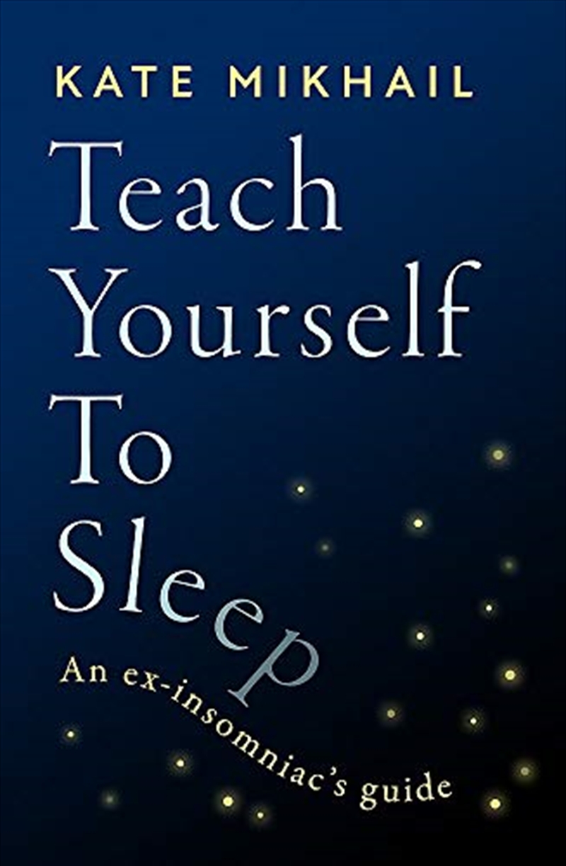 Teach Yourself to Sleep: An ex-insomniac's guide/Product Detail/Self Help & Personal Development