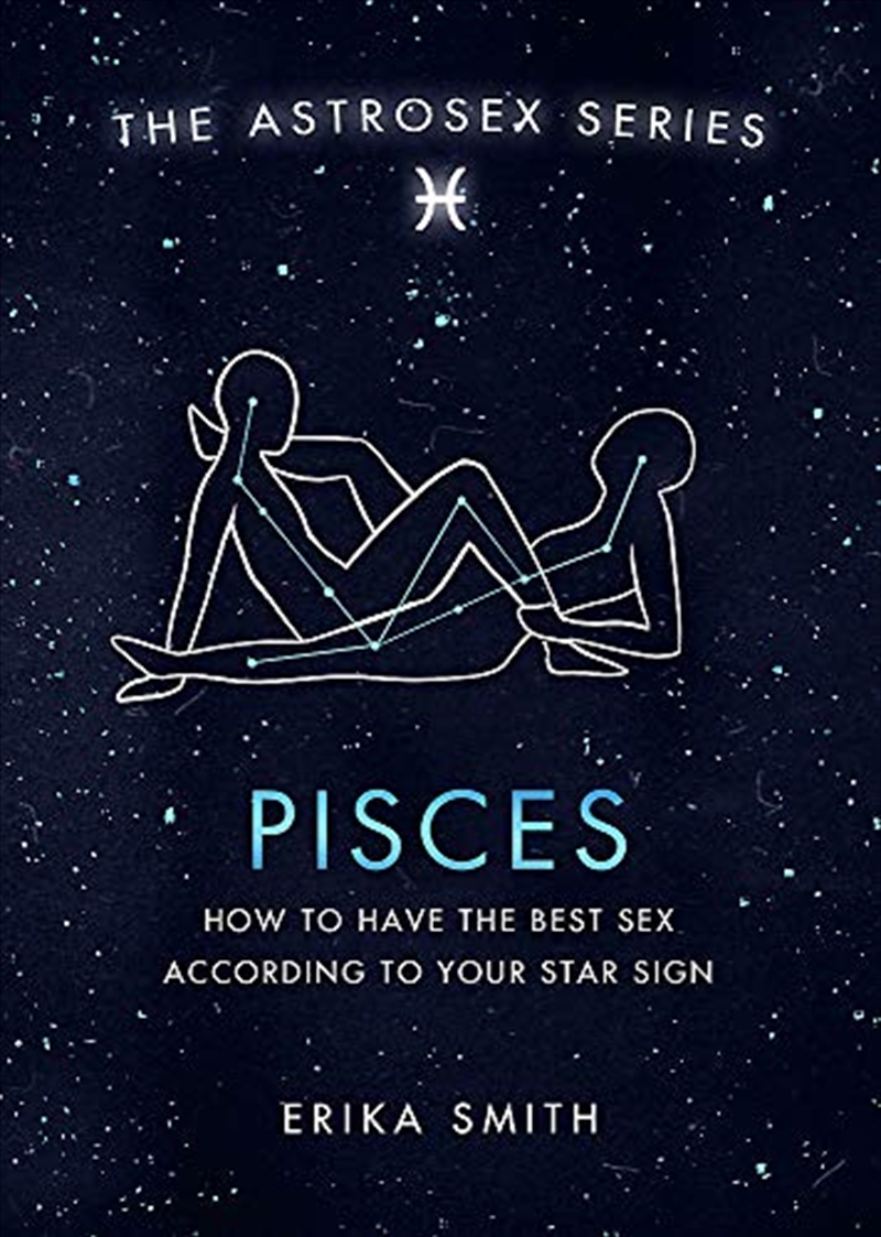 Astrosex: Pisces: How To Have The Best Sex According To Your Star Sign (The Astrosex Series)/Product Detail/Tarot & Astrology