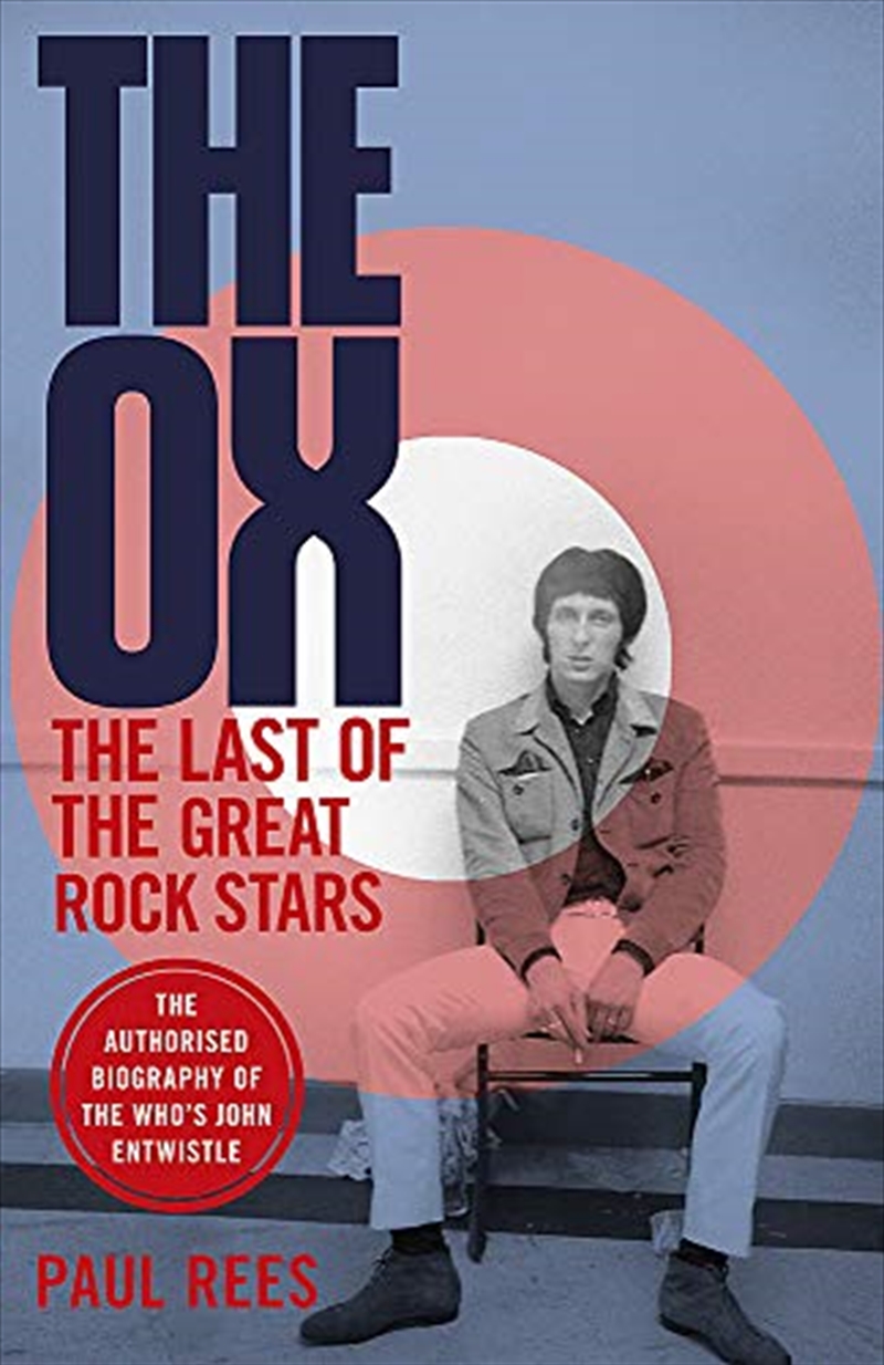 The Ox: The Last of the Great Rock Stars: The Authorised Biography of The Who's John Entwistle/Product Detail/Biographies & True Stories