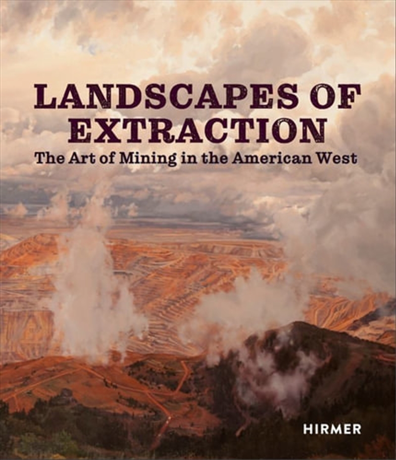 Landscapes of Extraction The Art of Mining in the American West/Product Detail/Arts & Entertainment