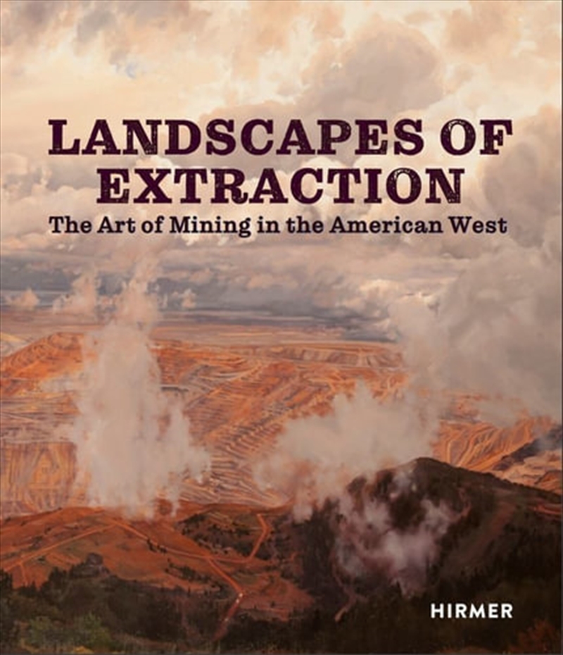 Landscapes of Extraction The Art of Mining in the American West | Hardback Book