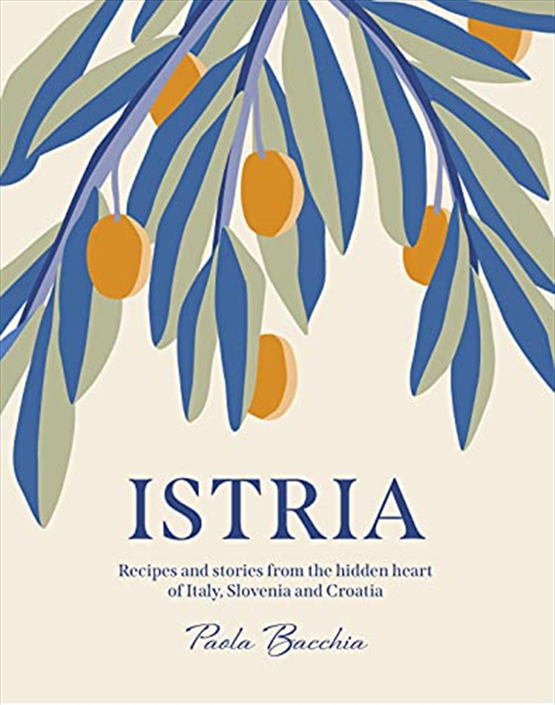 Istria: Recipes And Stories From The Hidden Heart Of Italy, Slovenia And Croatia/Product Detail/Recipes, Food & Drink