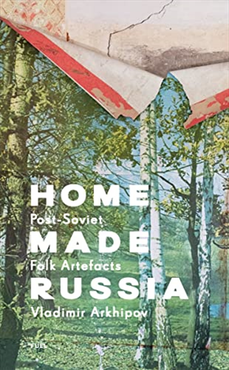 Home Made Russia: Post-Soviet Folk Artefacts | Hardback Book