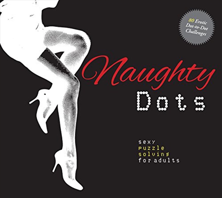 Naughty Dots: Sexy Puzzle Solving for Adults - 80 Erotic Dot-To-Dot Challenges | Paperback Book