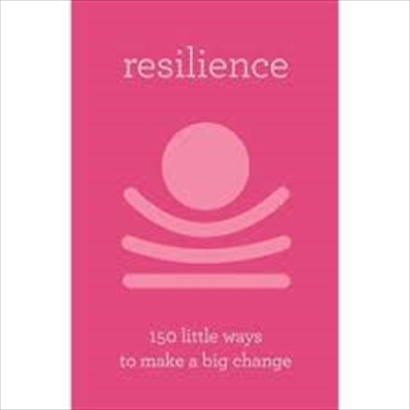 Resilience: 150 Little Ways to Make a Big Change/Product Detail/Self Help & Personal Development