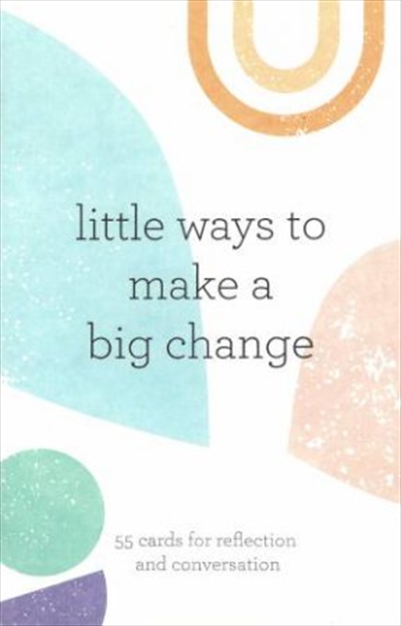 Little Ways To Make A Big Change: 55 Cards For Reflection And Conversation | Paperback Book