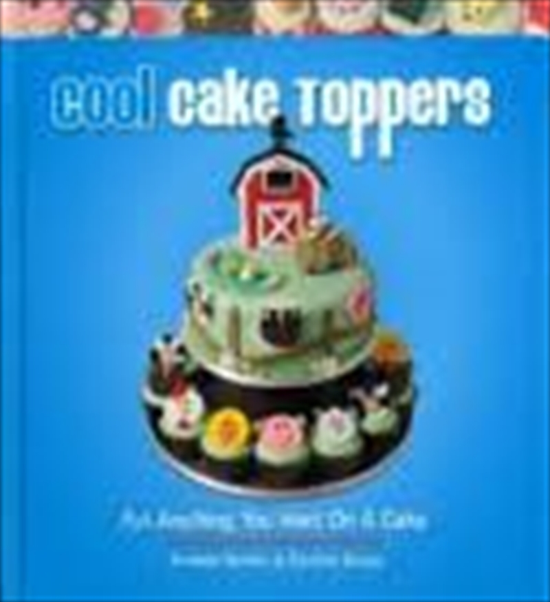 Cool Cake Toppers: Put Anything You Want On A Cake/Product Detail/Recipes, Food & Drink