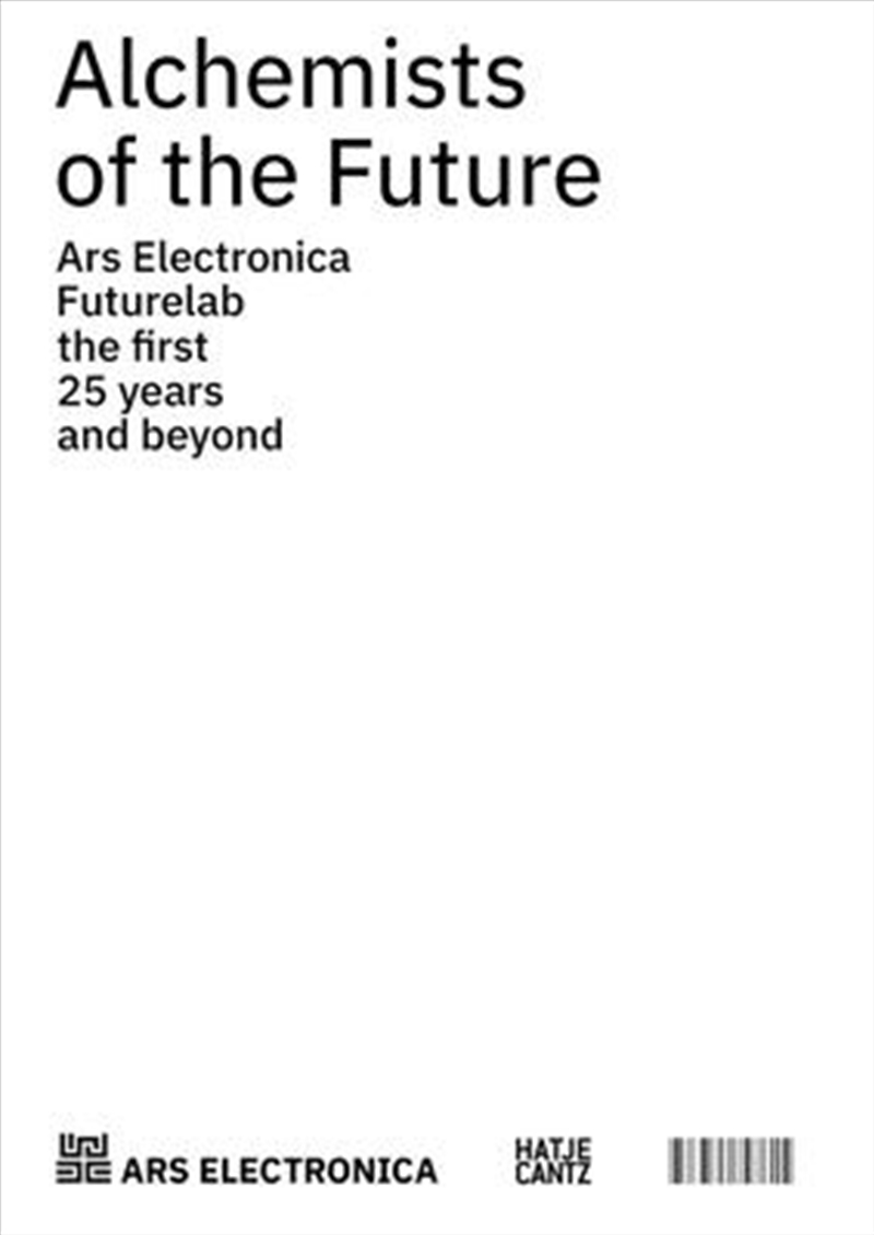Alchemists of the Future : Ars Electronica Futurelab - The First 25 Years and Beyond/Product Detail/Arts & Entertainment